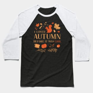 I Loved Autumn Before It Was Cool Baseball T-Shirt